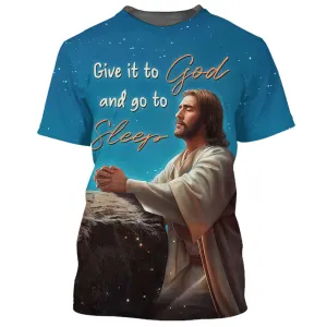 Jesus Give It To God And Go To Sleep 3d Shirts - Christian T Shirts For Men And Women