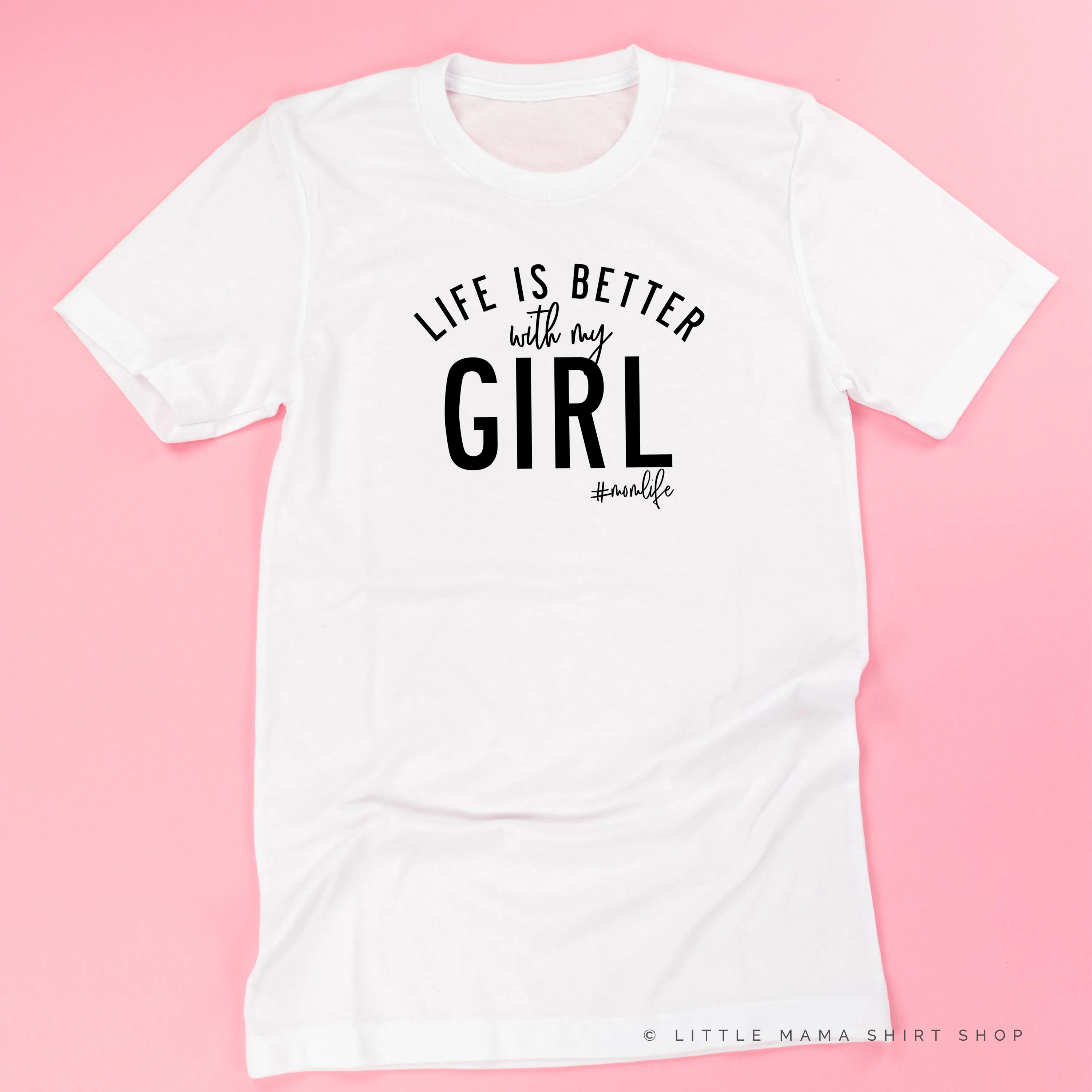 Life is Better with My Girl (Singular) - Original Design - Unisex Tee