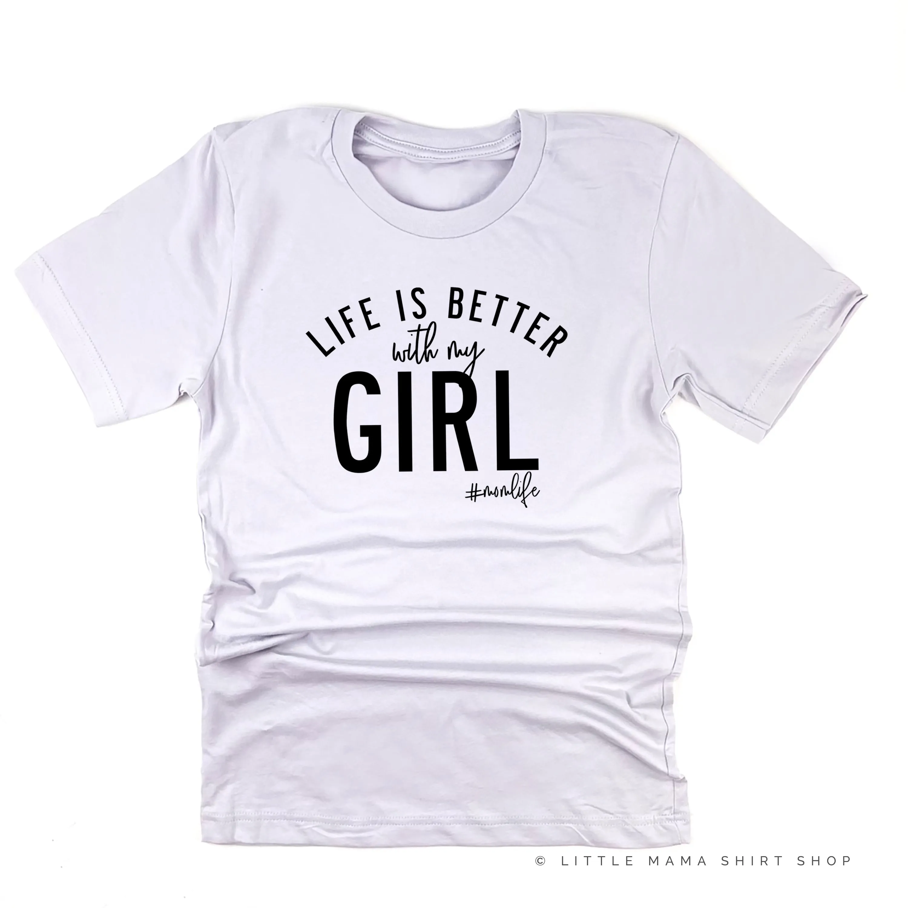 Life is Better with My Girl (Singular) - Original Design - Unisex Tee